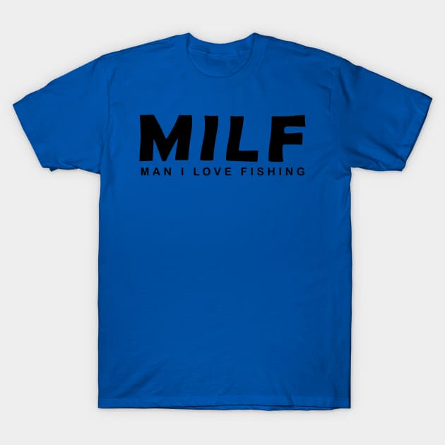 funny shirt MILF Man, I love fishing T-Shirt by RedOneDesigns